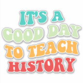 Het is een goede dag om geschiedenis te onderwijze sticker (Voorkant)