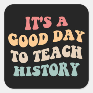 Het is een goede dag om geschiedenis te onderwijze vierkante sticker