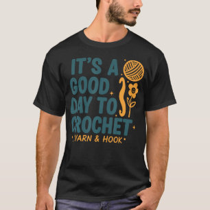 Het Is Een Goede Dag Om Haakgaren En Haak Te Haken T-shirt