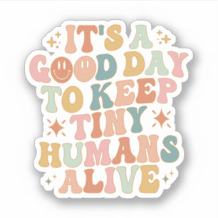 Het is een goede dag om kleine mensen in leven te  sticker