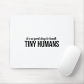 Het is een goede dag om kleine mensen te leren ken muismat (Met muis)