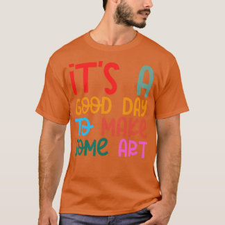 Het is een goede dag om kunst 14 te maken t-shirt