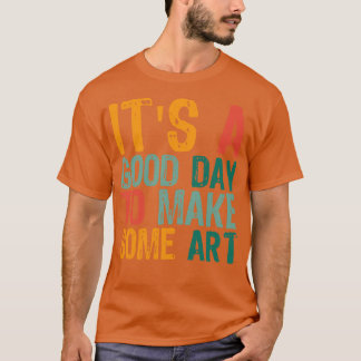 Het is een goede dag om kunst 15 te maken t-shirt