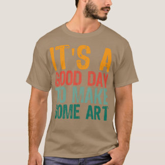 Het is een goede dag om kunst 7 te maken t-shirt