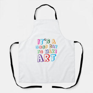 Het is een goede dag om kunst te maken schort