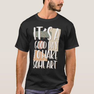 Het is een goede dag om lerarenmaker kunstenaar 1 t-shirt