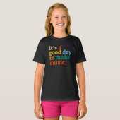 Het is een goede dag om muziek te maken t-shirt (Voorkant volledig)