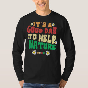 Het is een goede dag om Natuur Natuur te helpen T-shirt