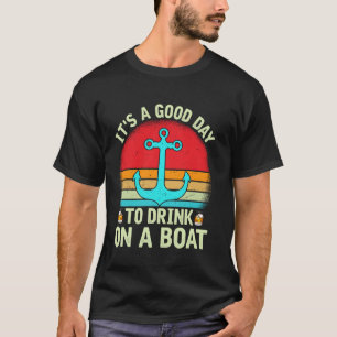 Het Is Een Goede Dag Om Op Een Boot Te Drinken Fun T-shirt