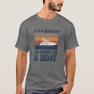 Het is een goede dag om op een boot te Drinken T-shirt
