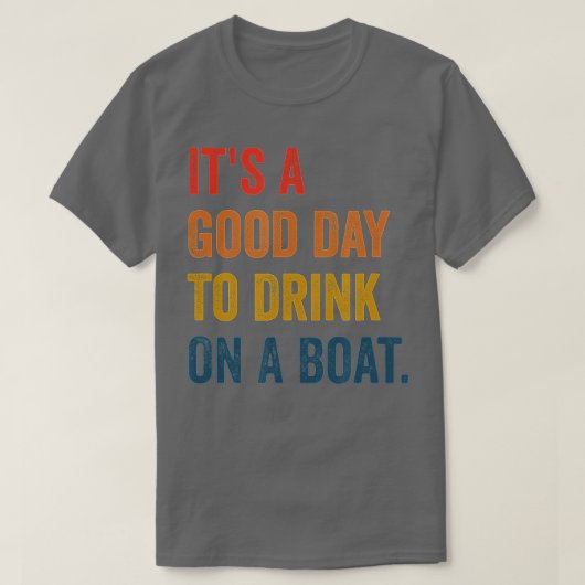 het is een goede dag om op een boot te drinken t-shirt (Design voorkant)
