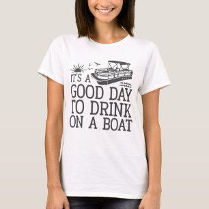 Het is een goede dag om op een boot te Drinken T-shirt
