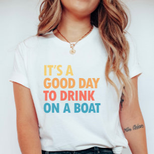 Het is een goede dag om op een boot te drinken t-shirt