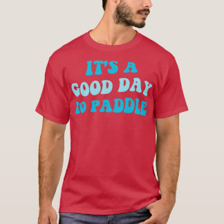 Het is een goede dag om Paddle III T-shirt