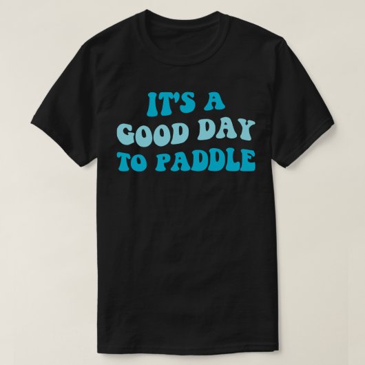 Het is een goede dag om Paddle III T-shirt (Design voorkant)