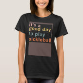 Het is een goede dag om Pickleball Paddleball SP t T-shirt (Voorkant)