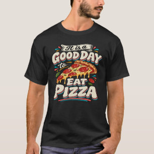 Het is een goede dag om pizza te eten t-shirt