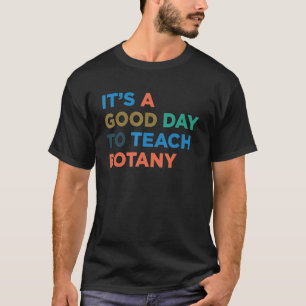 Het is een goede dag om professor Botany leraar te T-shirt