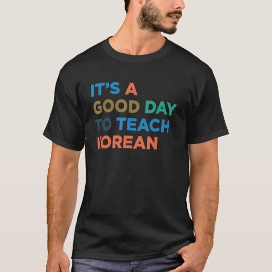 Het is een goede dag om professor Koreaans leraar  T-shirt (Voorkant)