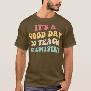 Het is een goede dag om scheikunde II 2 te onderwi T-shirt