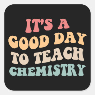 Het is een goede dag om scheikunde II te onderwijz Vierkante Sticker