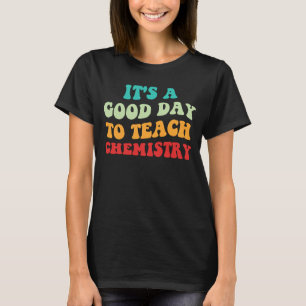 Het Is Een Goede Dag Om Scheikunde Te Doceren I T-shirt