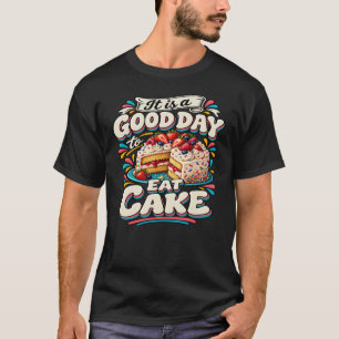 Het Is een Goede Dag om Taart te Eten T-shirt