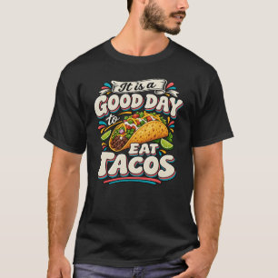 Het is een goede dag om taco's te eten t-shirt