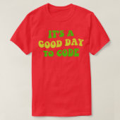 Het is een goede dag om te coderen III T-shirt (Design voorkant)