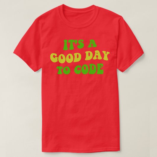 Het is een goede dag om te coderen III T-shirt (Design voorkant)