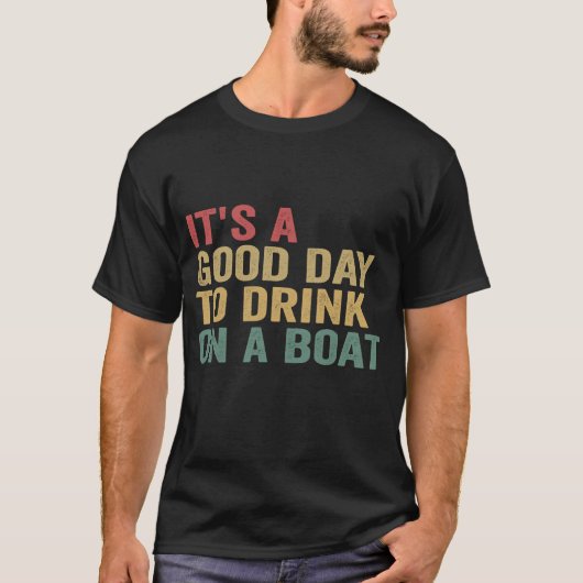 Het is een goede dag om te Drinken op een boot Fun T-shirt (Voorkant)