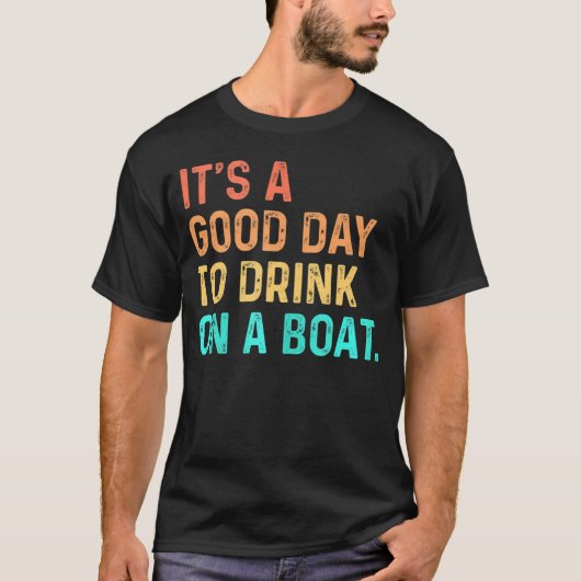 Het is een goede dag om te Drinken op een bootkleu T-shirt (Voorkant)