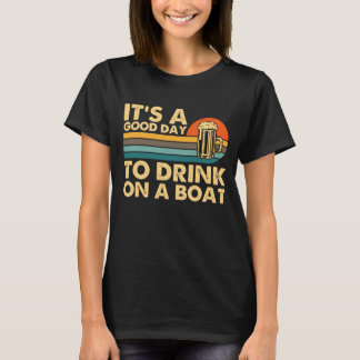 Het is een goede dag om te Drinken op een bootrest T-shirt