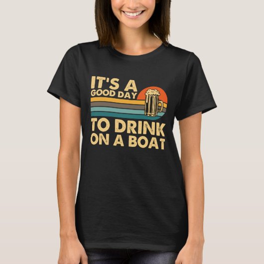 Het is een goede dag om te Drinken op een bootrest T-shirt (Voorkant)