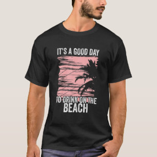 Het is een goede dag om te Drinken op het strand. T-shirt
