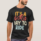 Het is een goede dag om te fietsen fietsliefhebber t-shirt (Voorkant)