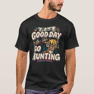 Het is een goede dag om te gaan jagen t-shirt