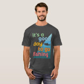 Het is een goede dag om te gaan vissen t-shirt (Voorkant volledig)