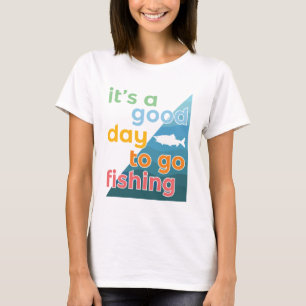 Het is een goede dag om te gaan vissen t-shirt