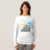 Het is een goede dag om te gaan vissen t-shirt (Voorkant volledig)