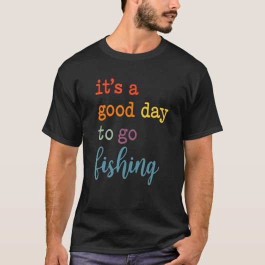Het Is Een Goede Dag Om Te Gaan Vissen T-shirt (Voorkant)
