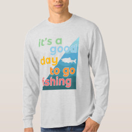 Het is een goede dag om te gaan vissen t-shirt