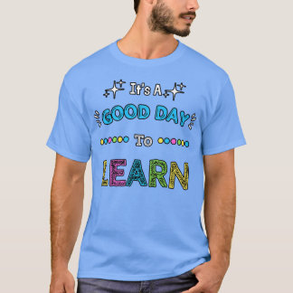 Het is een goede dag om te leren t-shirt