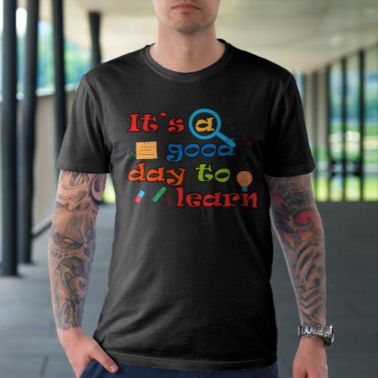 Het is een goede dag om te leren t-shirt