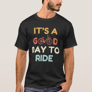 Het is een goede dag om te rijden t-shirt