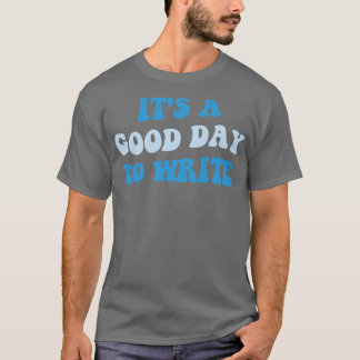 Het is een goede dag om te schrijven III T-shirt