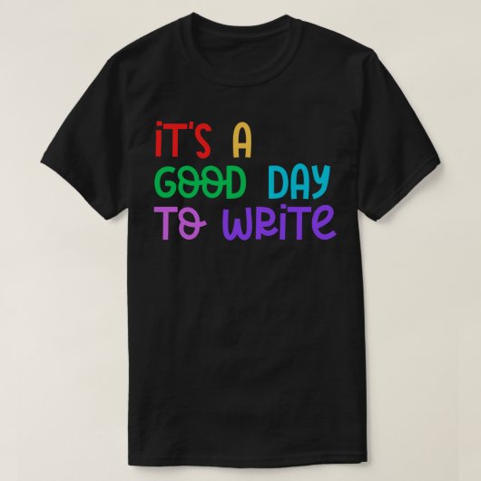 Het is een goede dag om te schrijven t-shirt (Design voorkant)