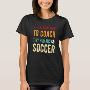 Het is een goede dag om Tiny Humans Soccer Kinder  T-shirt