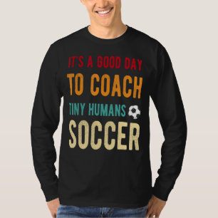Het is een goede dag om Tiny Humans Soccer Kinder  T-shirt