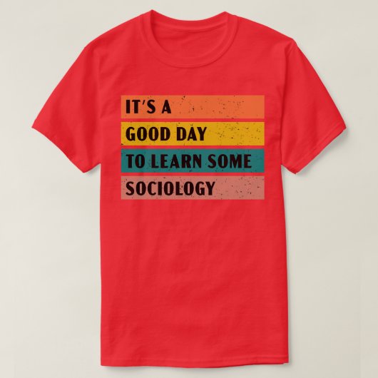 Het is een goede dag om wat sociologie te leren t-shirt (Design voorkant)